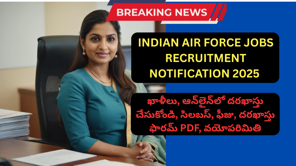Indian Air Force Jobs Recruitment Notification 2025: Total Vacancies, Apply Online, Syllabus, Fee, Application Form PDF, Age Limit
