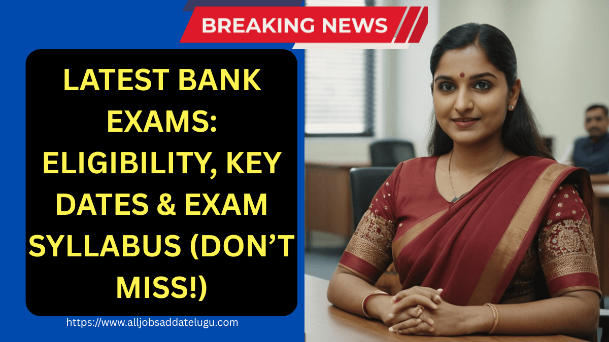 Latest Bank Exams: Eligibility, Key Dates & Exam Syllabus
